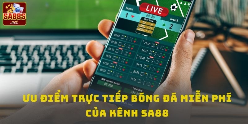 Ưu điểm trực tiếp bóng đá miễn phí của kênh SA88