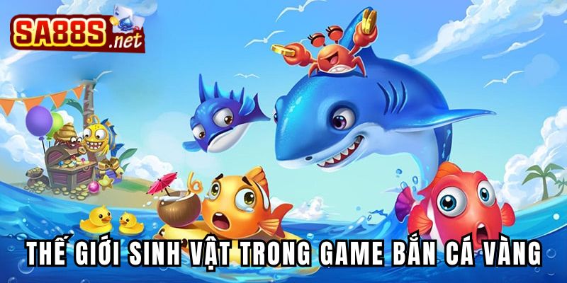 Thế giới sinh vật trong game Bắn Cá Vàng cực sinh động